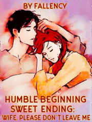 Humble Beginning Sweet Ending: Wife, Please Don't Leave Me Book