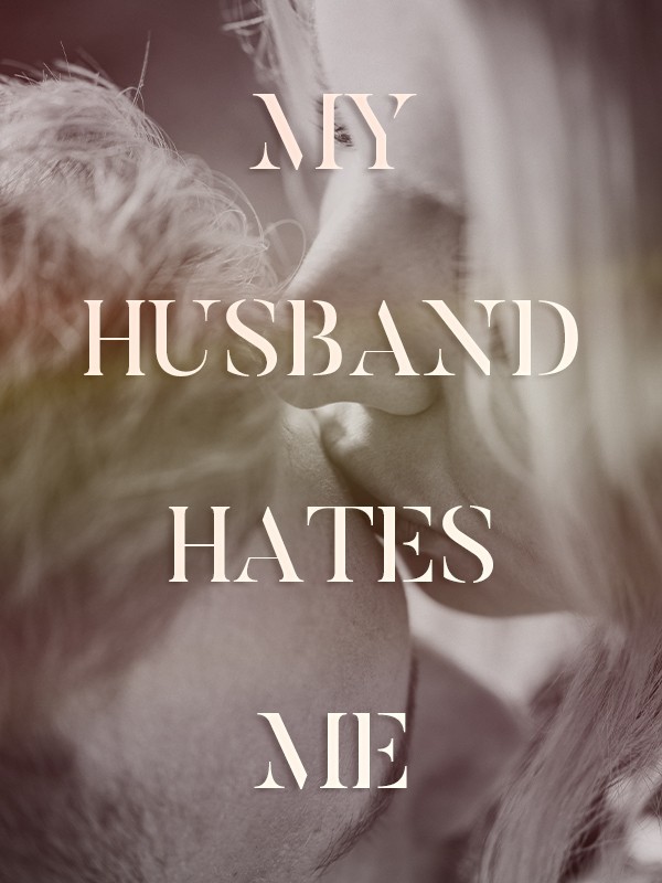 Read My Husband Hates Me. Cindy11 Webnovel