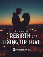Rebirth : Fixing up Love