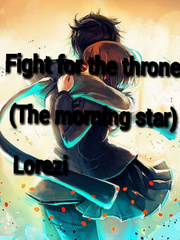 FIGHT FOR THE THRONE (THE MORNING STAR ) Book