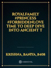 royalfamily #princess #forbiddenlove  Time to deep dive into ancient t Book