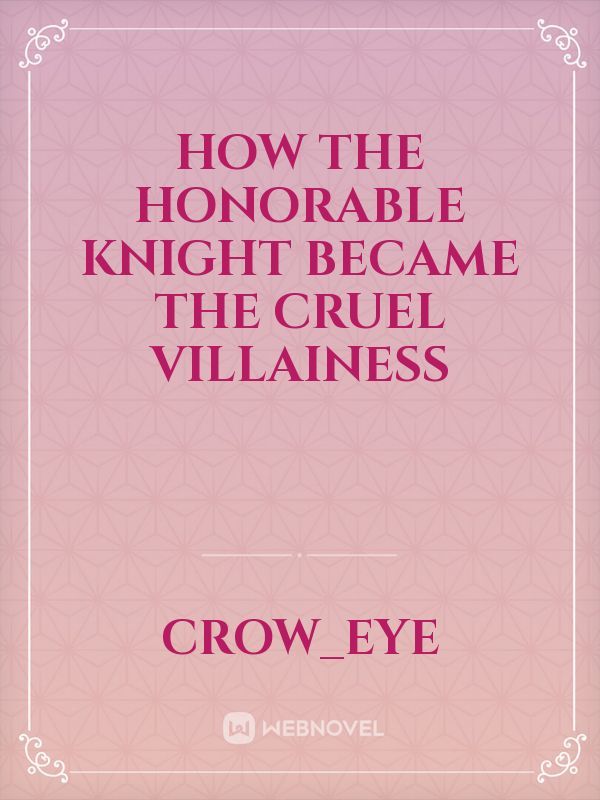 How the Honorable Knight became the Cruel Villainess