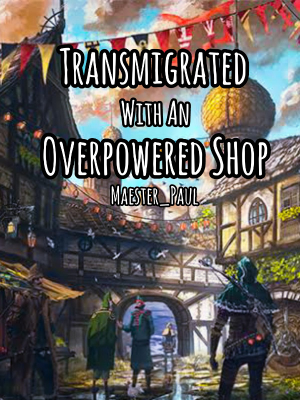 Transmigrated With An Overpowered Shop