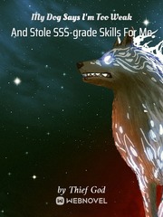 My Dog Says I'm Too Weak And Stole SSS-grade Skills For Me Book