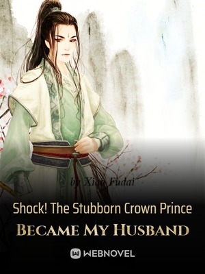Read Shock! The Stubborn Crown Prince Became My Husband - Xiao Fudai
