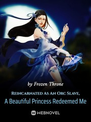 Reincarnated As An Orc Slave, A Beautiful Princess Redeemed Me Book