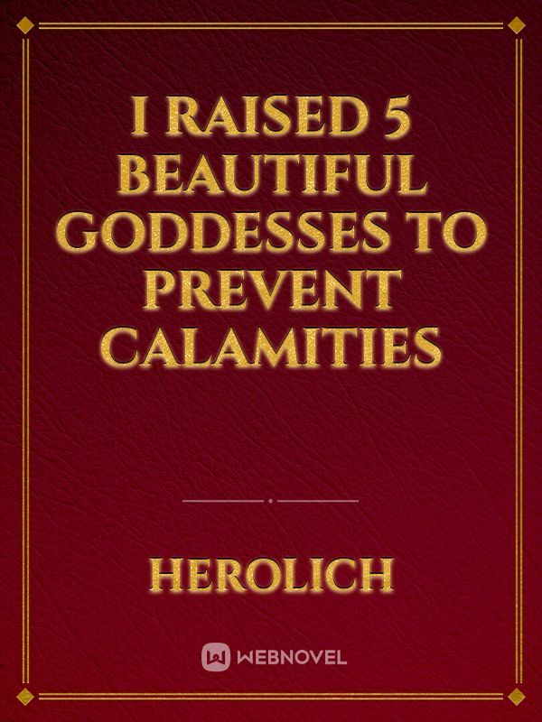 I Raised 5 Beautiful Goddesses to Prevent Calamities