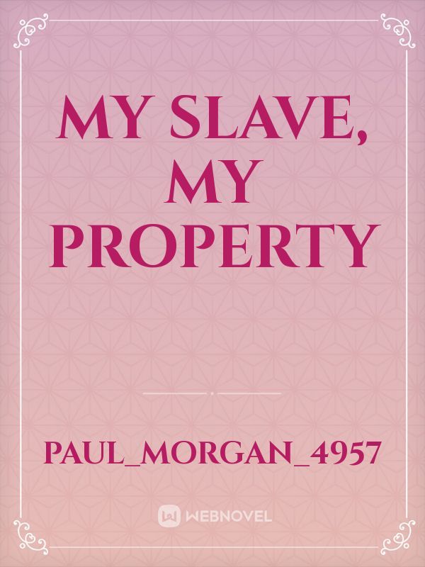 My slave, My property