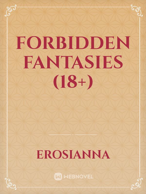 Read Forbidden Fantasies 18 Erosianna Webnovel