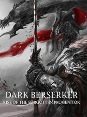 Read Dark Berserker: Rise Of The Forgotten Progenitor