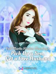 Full Marks Hidden Marriage: Pick Up a Son, Get a Free Husband One Night Stand Novel