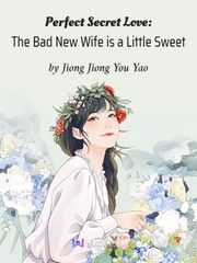 Perfect Secret Love: The Bad New Wife is a Little Sweet Famous Love Novel